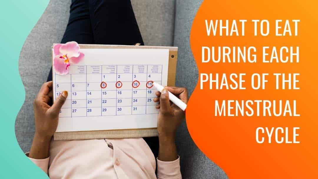 What to Eat During Each Phase of the Menstrual Cycle