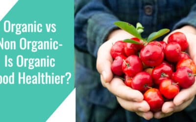 Organic vs Non Organic- Is Organic Food Healthier?