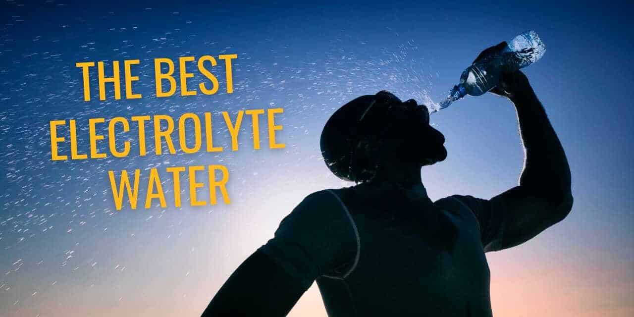 17 Best Electrolyte Water Brands 2024 | Best Bottled Waters