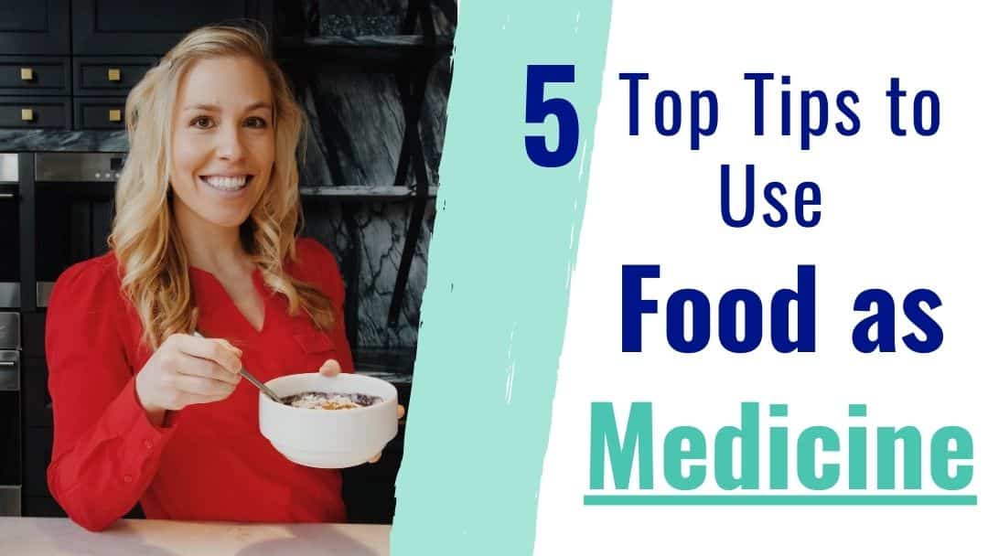 Food as Medicine – 5 Top Tips