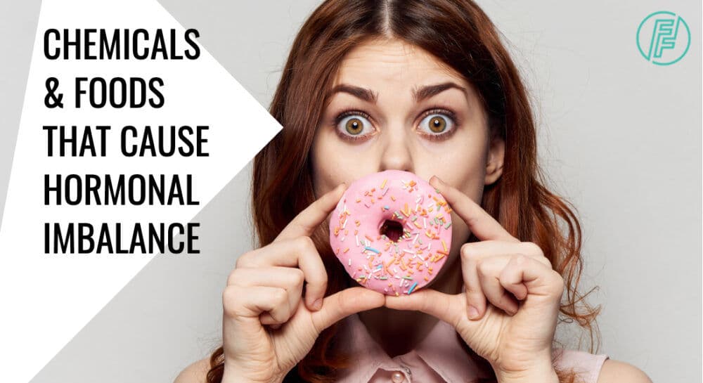 7 Chemicals & Foods that Cause Hormonal Imbalance in Females