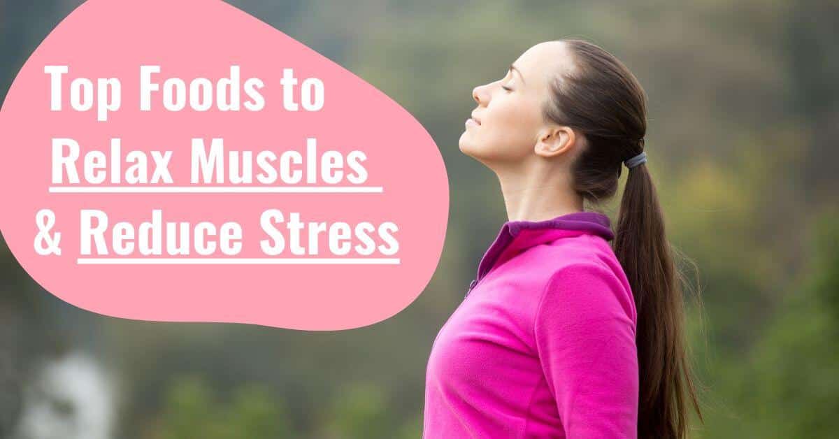 13 Top Foods that Relax Muscles & Reduce Stress