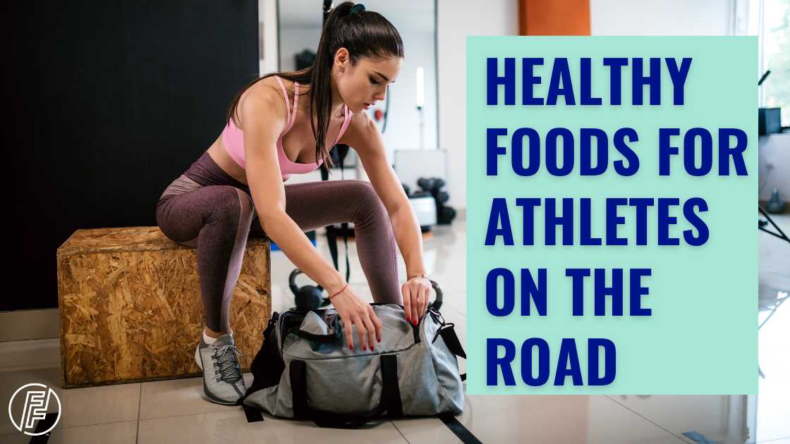 Fueling Success: Best Healthy Foods for Athletes On the Road