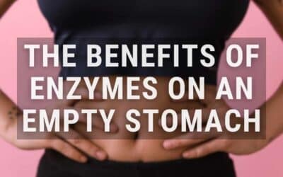 6 Benefits of Taking Digestive Enzymes on Empty Stomach