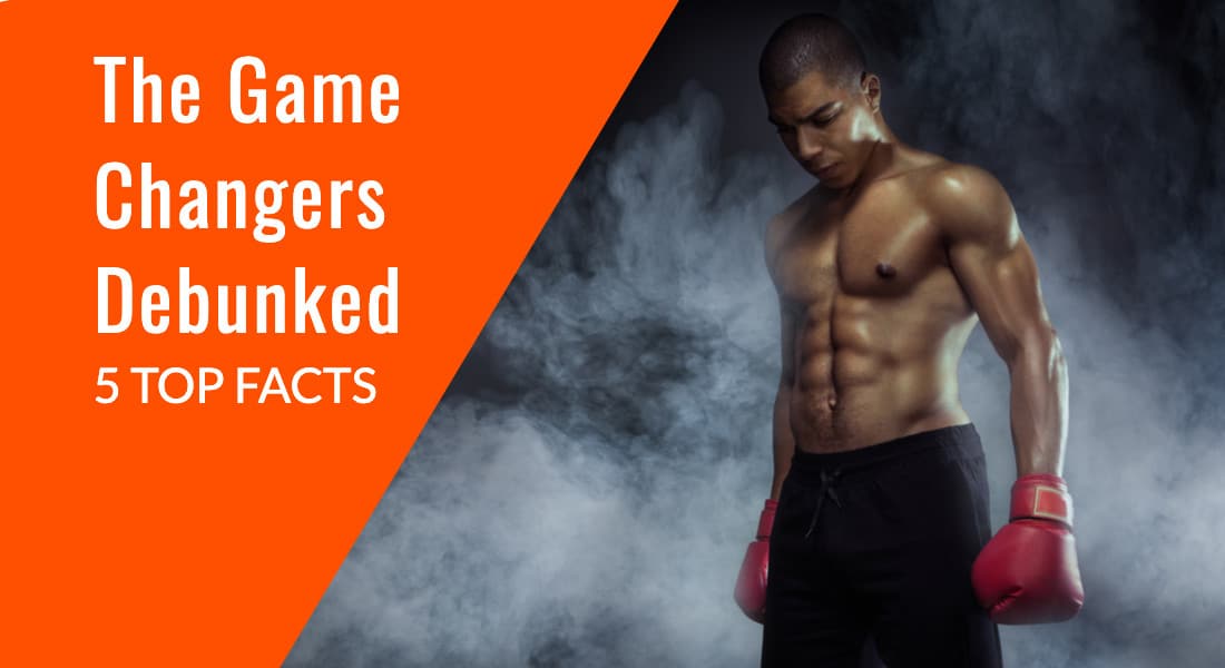 The Game Changers Debunked – 5 Top Facts