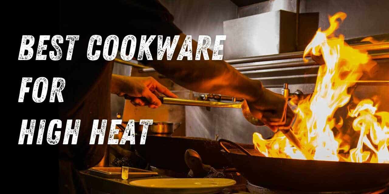 What is the Best Cookware for High Heat?